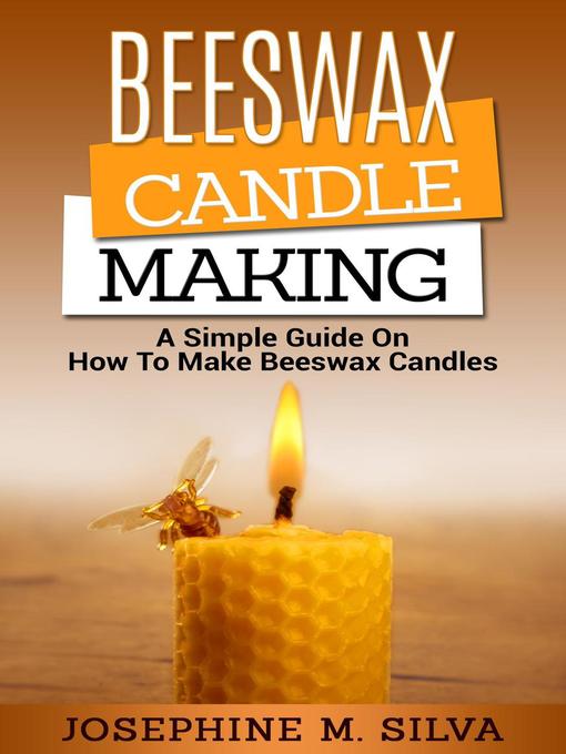 Title details for Beeswax Candle Making by Josephine M. Silva - Available